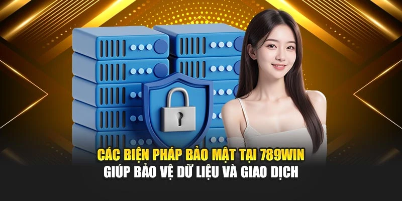Các biện pháp bảo mật tại 789Win giúp bảo vệ dữ liệu và giao dịch