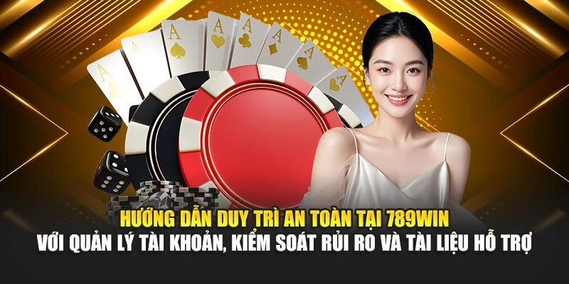 Hướng dẫn duy trì an toàn tại 789Win với quản lý tài khoản, kiểm soát rủi ro và tài liệu hỗ trợ