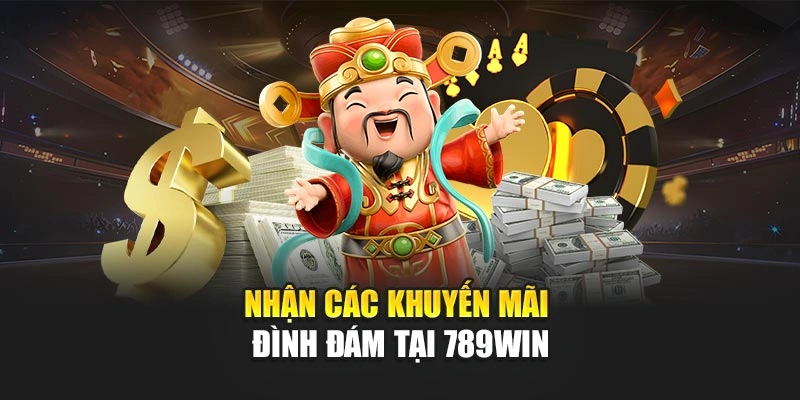Nhận các khuyến mãi đình đám tại 789Win