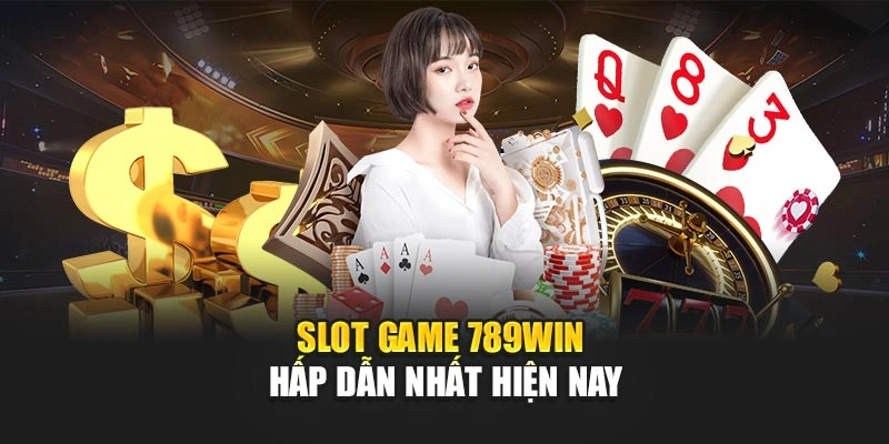 Slot game 789Win hấp dẫn nhất hiện nay