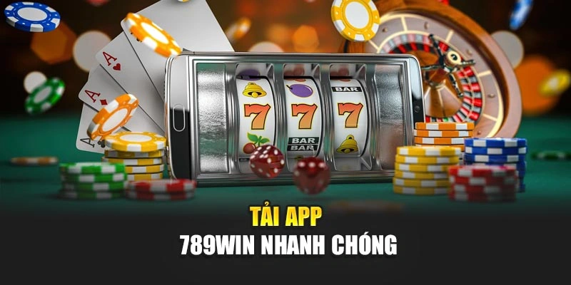Tải app 789Win nhanh chóng