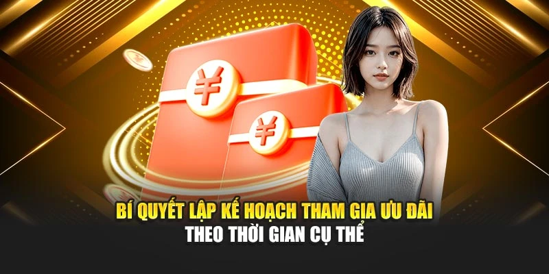 bi-quyet-lap-ke-hoach-tham-gia-uu-dai-theo-thoi-gian-cu-the