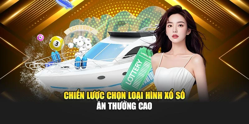 chien-luoc-chon-loai-hinh-xo-so-an-thuong-cao