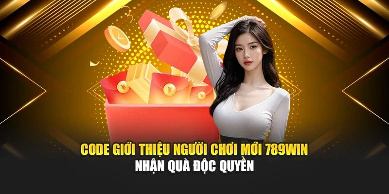 code-gioi-thieu-nguoi-choi-moi-789win-–-nhan-qua-doc-quyen