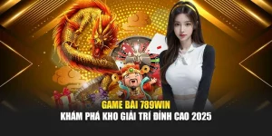 game-bai-789win-–-kham-pha-kho-giai-tri-dinh-cao-2025