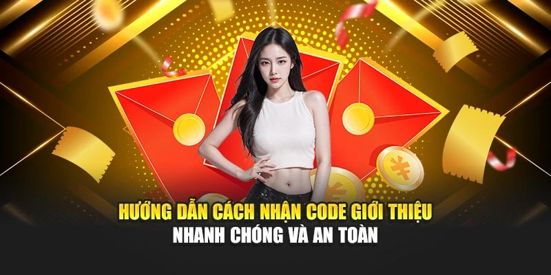 huong-dan-cach-nhan-code-gioi-thieu-nhanh-chong-va-an-toan