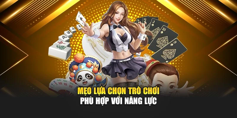 meo-lua-chon-tro-choi-phu-hop-voi-nang-luc