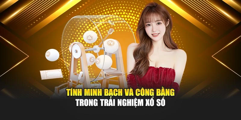 tinh-minh-bach-va-cong-bang-trong-trai-nghiem-xo-so