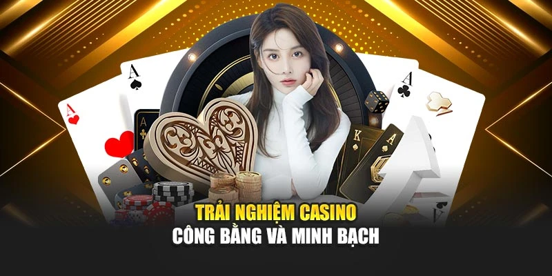 trai-nghiem-casino-cong-bang-va-minh-bach